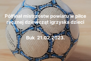 Półfinał mistrzostw powiatu w piłce ręcznej dziewcząt igrzyska dzieci Buk 21.02.2023